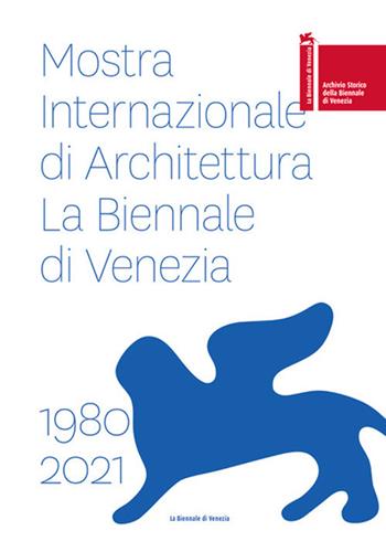 Mostra internazionale di architettura. La Biennale di Venezia 1980-2021. Ediz. italiana e inglese  - Libro La Biennale di Venezia 2021 | Libraccio.it