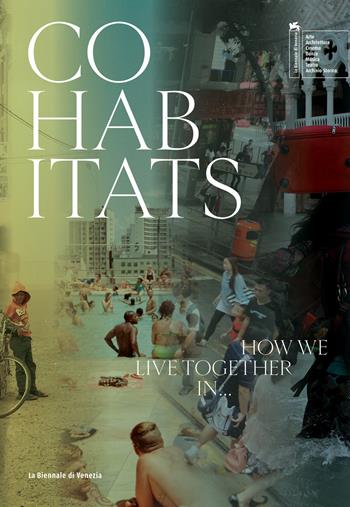 Cohabitats. How we live together in.... Ediz. a colori  - Libro La Biennale di Venezia 2021 | Libraccio.it