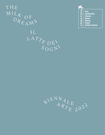 La Biennale di Venezia. 59ª Esposizione internazionale d'arte. Il latte dei sogni. Ediz. illustrata. Ediz. italiana  - Libro La Biennale di Venezia 2022 | Libraccio.it