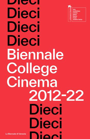 Dieci. Biennale College Cinema 2012–22  - Libro La Biennale di Venezia 2022 | Libraccio.it