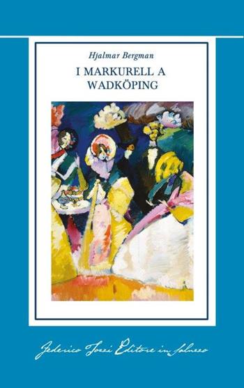 I Markurell a Wadköping - Hjalmar Bergman - Libro Federico Tozzi ed. in Saluzzo 2017, Marta | Libraccio.it