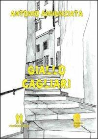 Giallo Cagliari - Antonio Annunziata - Libro AmicoLibro 2014 | Libraccio.it