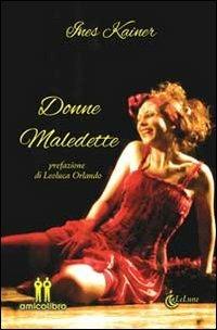 Donne maledette - Ines Kainer - Libro AmicoLibro 2014, LeLune | Libraccio.it
