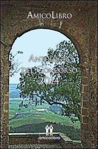 Antologia concorso Amicolibro 2014  - Libro AmicoLibro 2014 | Libraccio.it