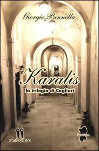 Karalis. La trilogia di Cagliari - Giorgio Binnella - Libro AmicoLibro 2014, Sandalyon | Libraccio.it