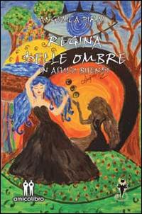 Regina delle ombre. In asulu bisendi - Angelica Piras - Libro AmicoLibro 2014, I gatti neri | Libraccio.it
