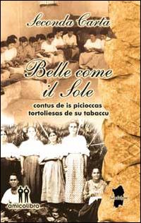 Belle come il sole. Contus de is picioccas tortoliesas de su tabaccu - Seconda Carta - Libro AmicoLibro 2014, Sandalyon | Libraccio.it