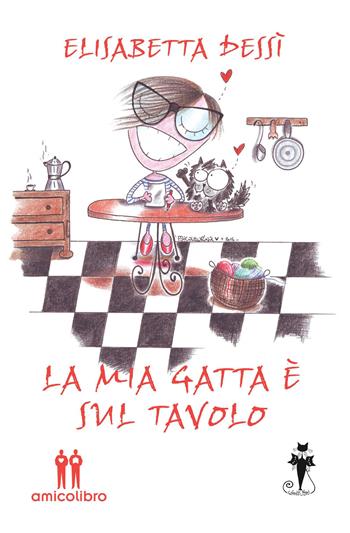 La mia gatta è sul tavolo - Elisabetta Dessì - Libro AmicoLibro 2015, I gatti neri | Libraccio.it