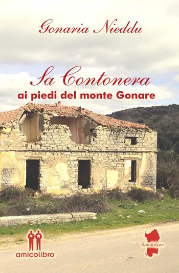 Sa contonera. Ai piedi del monte Gonare - Gonaria Nieddu - Libro AmicoLibro 2015, Sandalyon | Libraccio.it