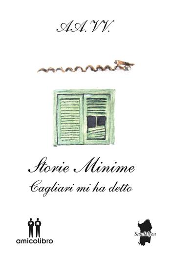 Storie minime. Cagliari mi ha detto  - Libro AmicoLibro 2015, Sandalyon | Libraccio.it