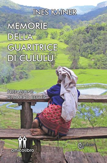 Memorie della guaritrice di Cululù - Ines Kainer - Libro AmicoLibro 2015, LeLune | Libraccio.it