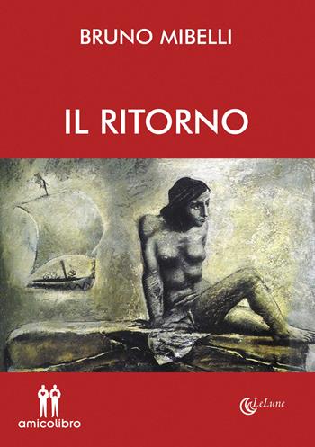 Il ritorno - Bruno Mibelli - Libro AmicoLibro 2015, LeLune | Libraccio.it
