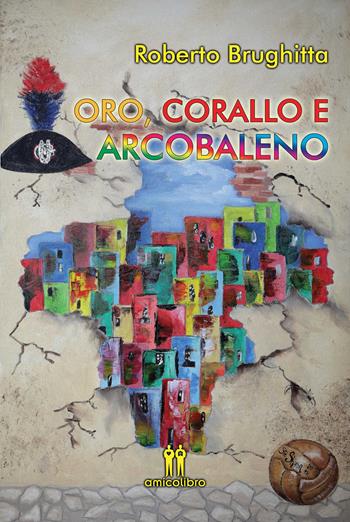Oro, corallo e arcobaleno - Roberto Brughitta - Libro AmicoLibro 2015, LeLune | Libraccio.it