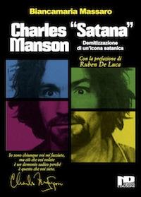 Charles «Satana» Manson. Demitizzazione di un'icona satanica - Biancamaria Massaro - Libro Nero Press 2014, Indagini | Libraccio.it