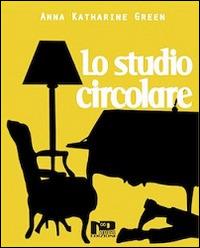 Lo studio circolare - Anna K. Green - Libro Nero Press 2014 | Libraccio.it