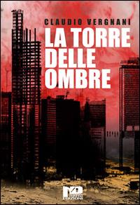 La torre delle ombre - Claudio Vergnani - Libro Nero Press 2016 | Libraccio.it