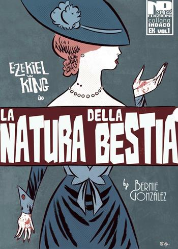 Ezekiel King. La natura della bestia. Vol. 1 - Bernie Gonzalez - Libro Nero Press 2016, Indaco | Libraccio.it