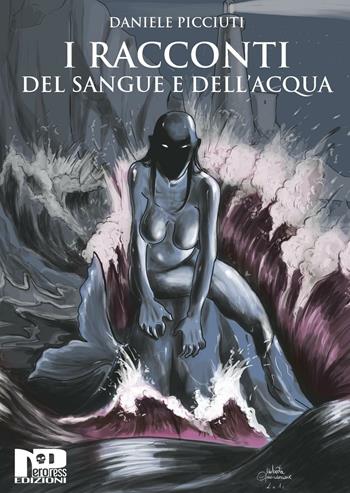 I racconti del sangue e dell'acqua - Daniele Picciuti - Libro Nero Press 2016 | Libraccio.it