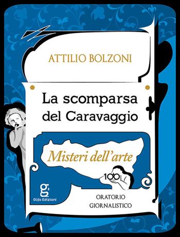 La scomparsa del Caravaggio. Misteri dell'arte - Attilio Bolzoni - Libro Glifo 2016 | Libraccio.it