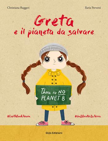 Greta e il pianeta da salvare. Ediz. a colori - Christiana Ruggeri, Ilaria Perversi - Libro Glifo 2019, I glifini | Libraccio.it