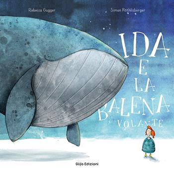 Ida e la balena volante. Ediz. a colori - Rebecca Gugger, Simon Röthlisberger - Libro Glifo 2020 | Libraccio.it