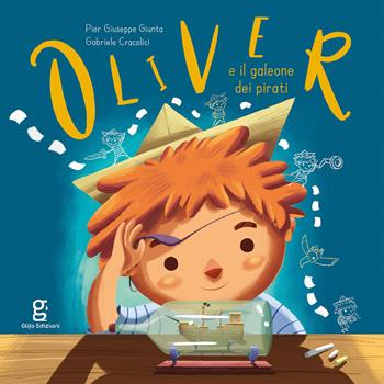 Oliver e il galeone dei pirati. Ediz. a colori - Pier Giuseppe Giunta, Gabriele Cracolici - Libro Glifo 2021, I glifini | Libraccio.it