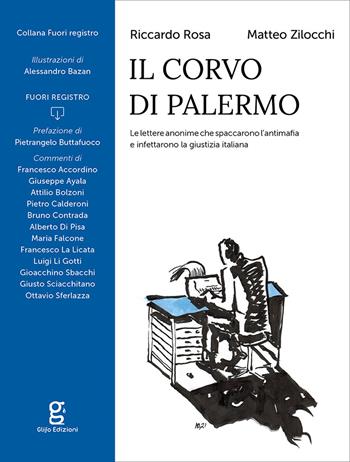 Il corvo di Palermo. Le lettere anonime che spaccarono l'antimafia e infettarono la giustizia italiana - Riccardo Rosa, Matteo Zilocchi - Libro Glifo 2021, Fuori registro | Libraccio.it