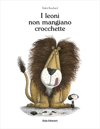 I leoni non mangiano crocchette. Ediz. illustrata - André Bouchard - Libro Glifo 2022, I glifini | Libraccio.it