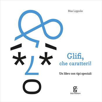 Glifi, che caratteri! Un libro con tipi speciali - Max Lippolis - Libro Glifo 2023, I glifini | Libraccio.it