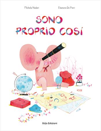 Sono proprio così - Michela Nodari, Eleonora De Pieri - Libro Glifo 2024, I glifini | Libraccio.it