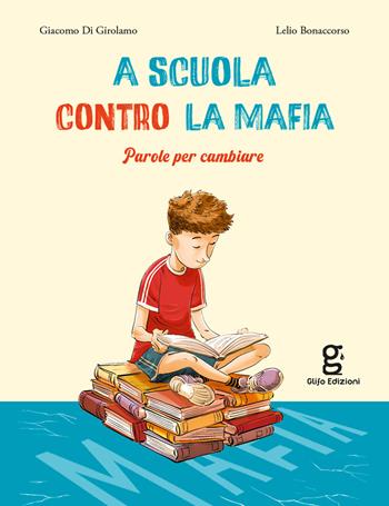 A scuola contro la mafia. Parole per cambiare - Giacomo Di Girolamo, Lelio Bonaccorso - Libro Glifo 2025, I glifini | Libraccio.it