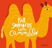 Far sorridere un cammello. Ediz. a colori