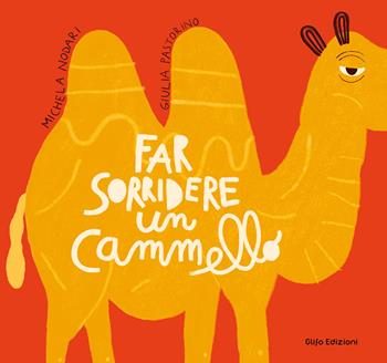 Far sorridere un cammello. Ediz. a colori - Michela Nodari, Giulia Pastorino - Libro Glifo 2026, I glifini | Libraccio.it