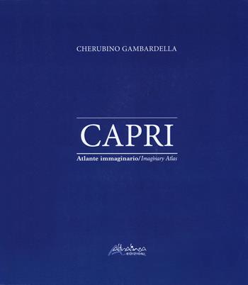 Capri. Atlante immaginario. Ediz. italiana e inglese - Cherubino Gambardella - Libro Altralinea 2014 | Libraccio.it