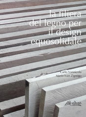 La filiera del legno per il design equosolidale - Carlo Vannicola, Mario Ivan Zignego - Libro Altralinea Edizioni 2015 | Libraccio.it