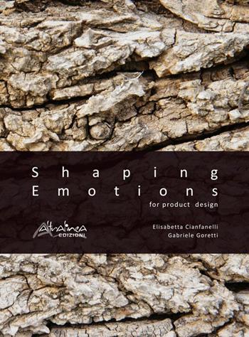 Shaping emotions for product design - Elisabetta Cianfanelli, Gabriele Goretti - Libro Altralinea 2015 | Libraccio.it