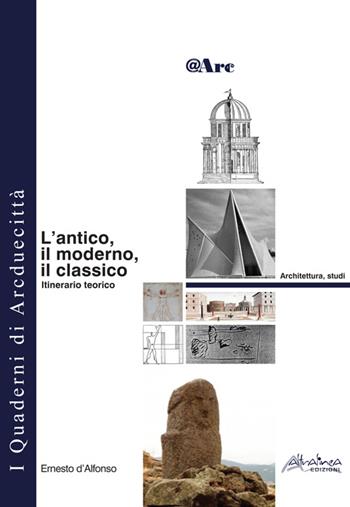 L'antico, il moderno, il classico. Itinerario teorico - Ernesto D'Alfonso - Libro Altralinea Edizioni 2015, Quaderni di Arcduecittà. Archit., studi | Libraccio.it