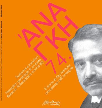 'Ananke. Quadrimestrale di cultura, storia e tecniche della conservazione per il progetto (2015). Vol. 74: Traduzioni e traduttori. Neoegizio: genealogia di un gusto. Restauro: Abbecedario minimo (III). Il ritorno di Aby Warburg: antropologo dell'immagine. - Marco Dezzi Bardeschi - Libro Altralinea 2015 | Libraccio.it