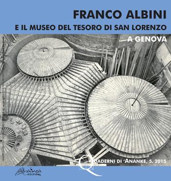 Franco Albini e il Museo del Tesoro di San Lorenzo a Genova  - Libro Altralinea Edizioni 2015, Quaderni di Ananke | Libraccio.it