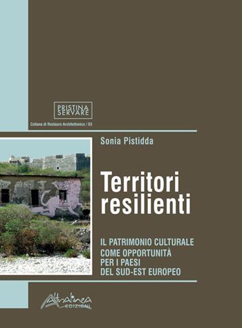 Territori resilienti. Il patrimonio culturale come opportunità per i paesi del sud-est europeo - Sonia Pistidda - Libro Altralinea Edizioni 2015 | Libraccio.it