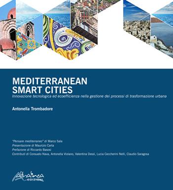 Mediterranean smart cities. Innovazione tecnologica ed ecoefficienza nella gestione dei processi di trasformazione urbana. Ediz. multilingue - Antonella Trombadore - Libro Altralinea Edizioni 2016 | Libraccio.it