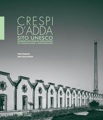 Crespi d'Adda sito Unesco. Governare l'evolulzione del sistema edificato tra conservazione e trasformazione - Paolo Gasparoli, A. Teresa Ronchi - Libro Altralinea Edizioni 2016 | Libraccio.it