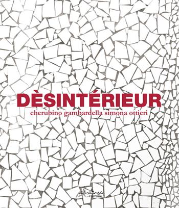 Dèsintérieur. Ediz. multilingue - Cherubino Gambardella, Simona Ottieri - Libro Altralinea 2016 | Libraccio.it