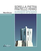 Sorella pietra fratello ferro. Un percorso nella cultura tecnologica del progetto