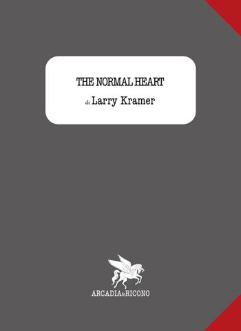 The normal heart - Larry Kramer - Libro Arcadia & Ricono 2015 | Libraccio.it