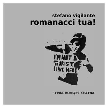 Romanacci tua! - Stefano Vigilante - Libro 'round midnight 2016, Little water | Libraccio.it