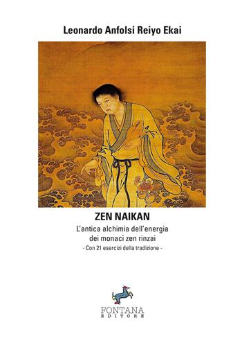 Zen naikan. L’antica alchimia dell'energia dei monaci zen rinzai - Leonardo Anfolsi - Libro Fontana Editore 2018 | Libraccio.it