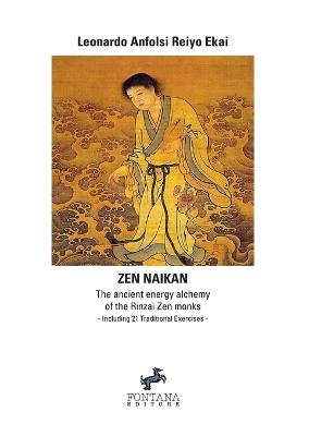 Zen naikan. The ancient energy alchemy of the Rinzai Zen monks - Leonardo Anfolsi Reiyo Ekai - Libro Fontana Editore 2018 | Libraccio.it