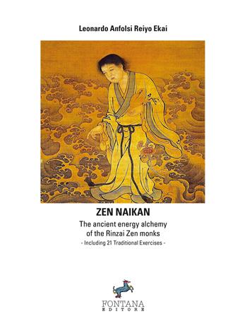 Zen naikan. The ancient energy alchemy of the Rinzai Zen monks - Leonardo Anfolsi Reiyo Ekai - Libro Fontana Editore 2018 | Libraccio.it