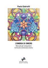 L' ombra di Omero. Manuale per conquistare la felicità e tenersela stretta